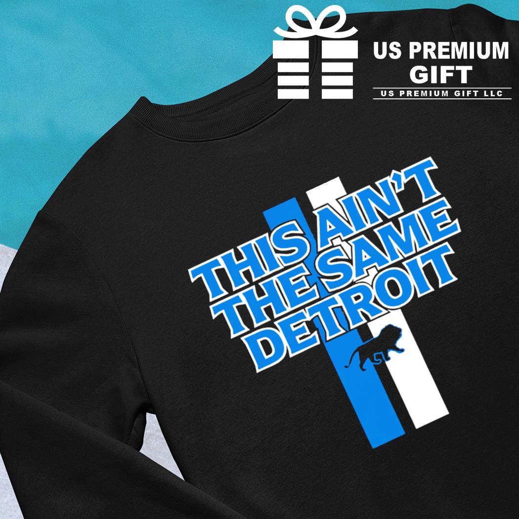 Detroit Lions football this ain't the same Detroit gift shirt