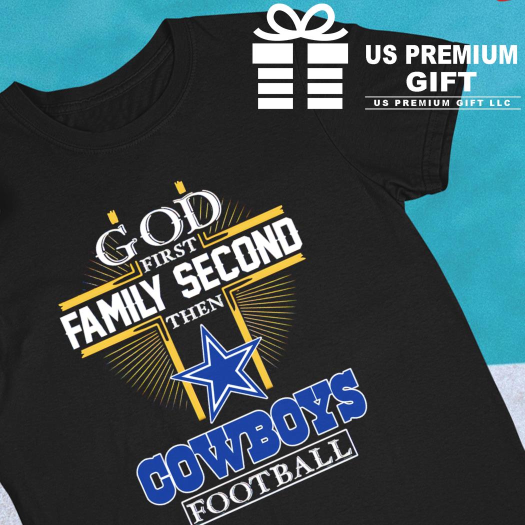 Official God First Family Second Then Dallas Cowboys Football T