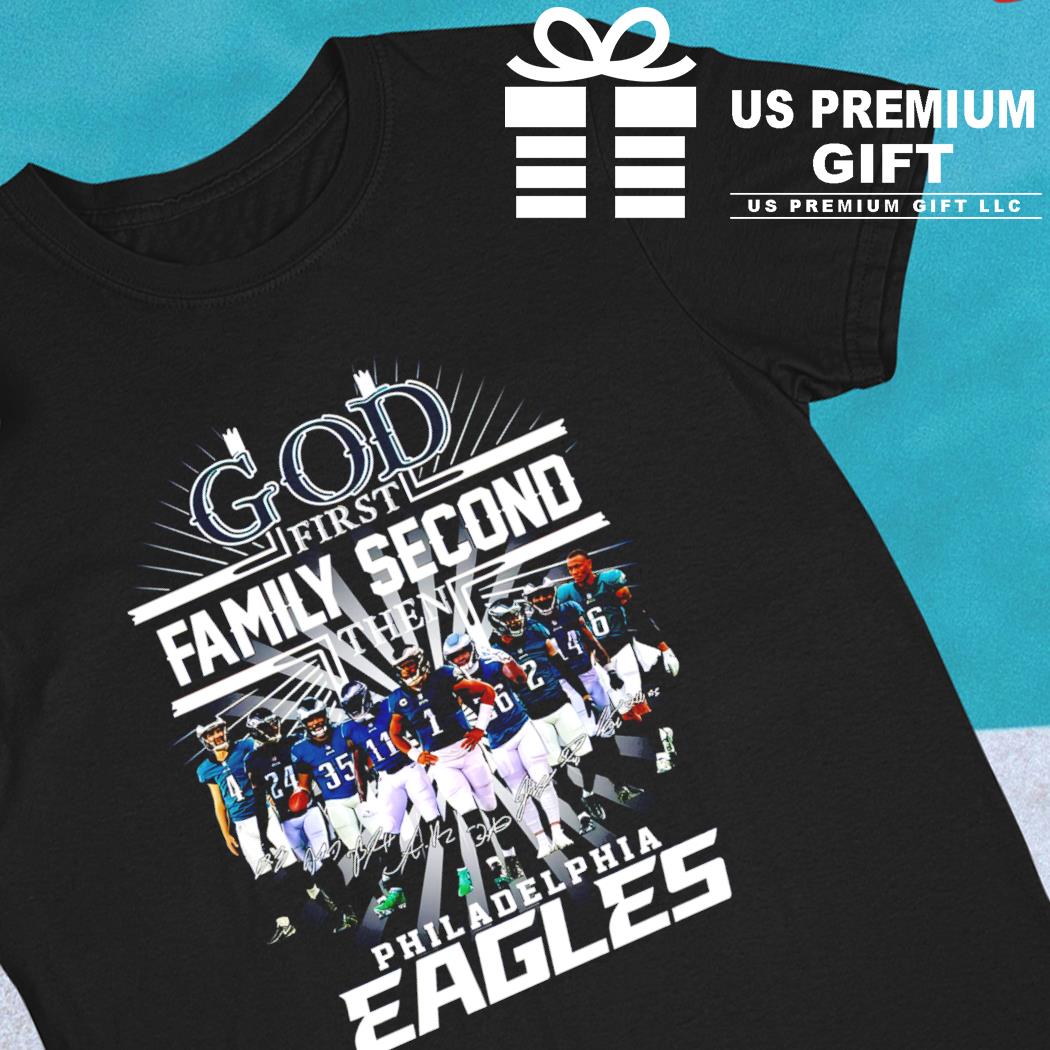 Official God First Family Second Then Eagles Football Shirt, hoodie,  sweater, long sleeve and tank top