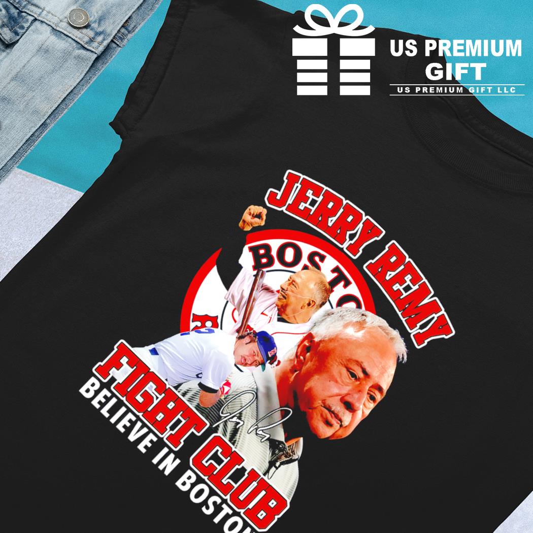 Jerry Remy Boston Red Sox fight club believe in Boston baseball logo gift  shirt, hoodie, sweater, long sleeve and tank top