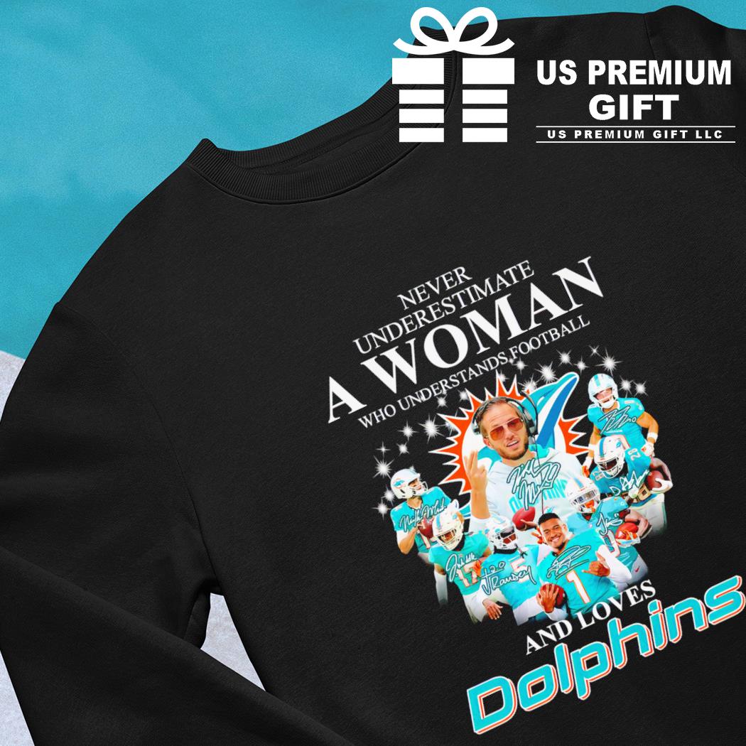 Never underestimate a woman who understands football and loves Miami  Dolphins team signatures shirt, hoodie, sweater, long sleeve and tank top