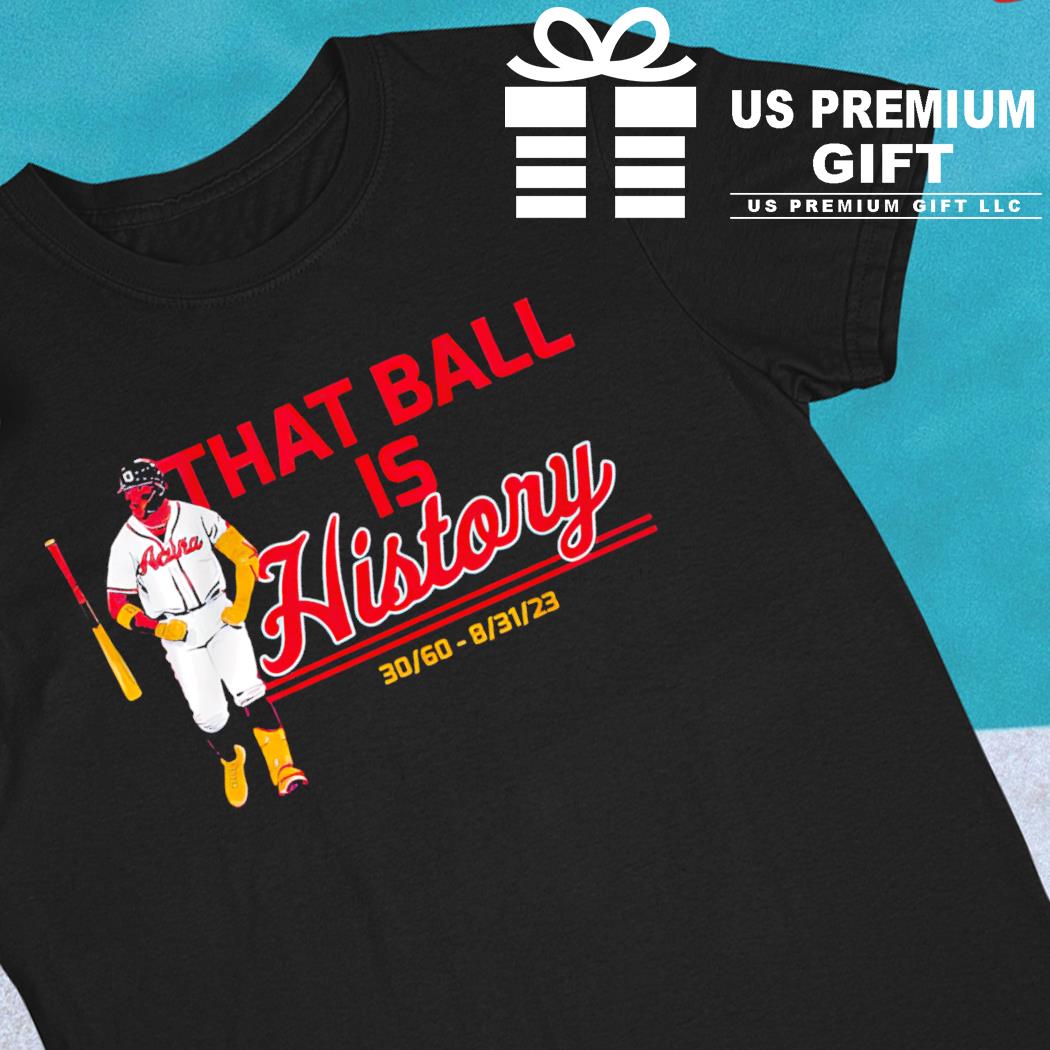 Get Ronald Acuna Jr. That Ball Is History Atlanta Braves Shirt For