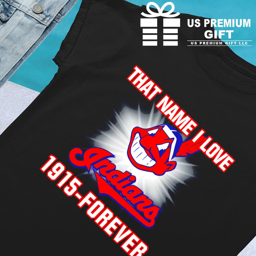 That name I love Cleveland Indians 1915 forever baseball logo sport shirt,  hoodie, sweater, long sleeve and tank top
