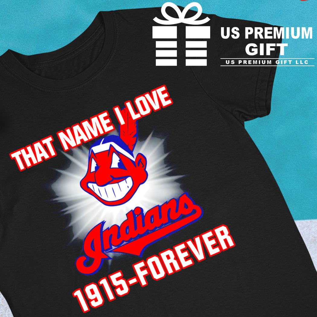 That name I love Cleveland Indians 1915 forever baseball logo