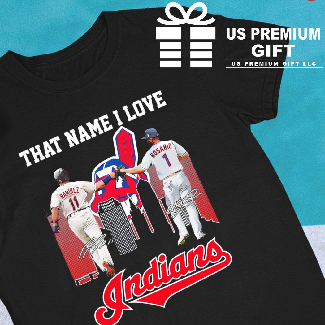 That name I love Cleveland Indians Jose Ramirez 11 Amed Rosario 1 players  signatures baseball poster sport shirt, hoodie, sweater, long sleeve and  tank top