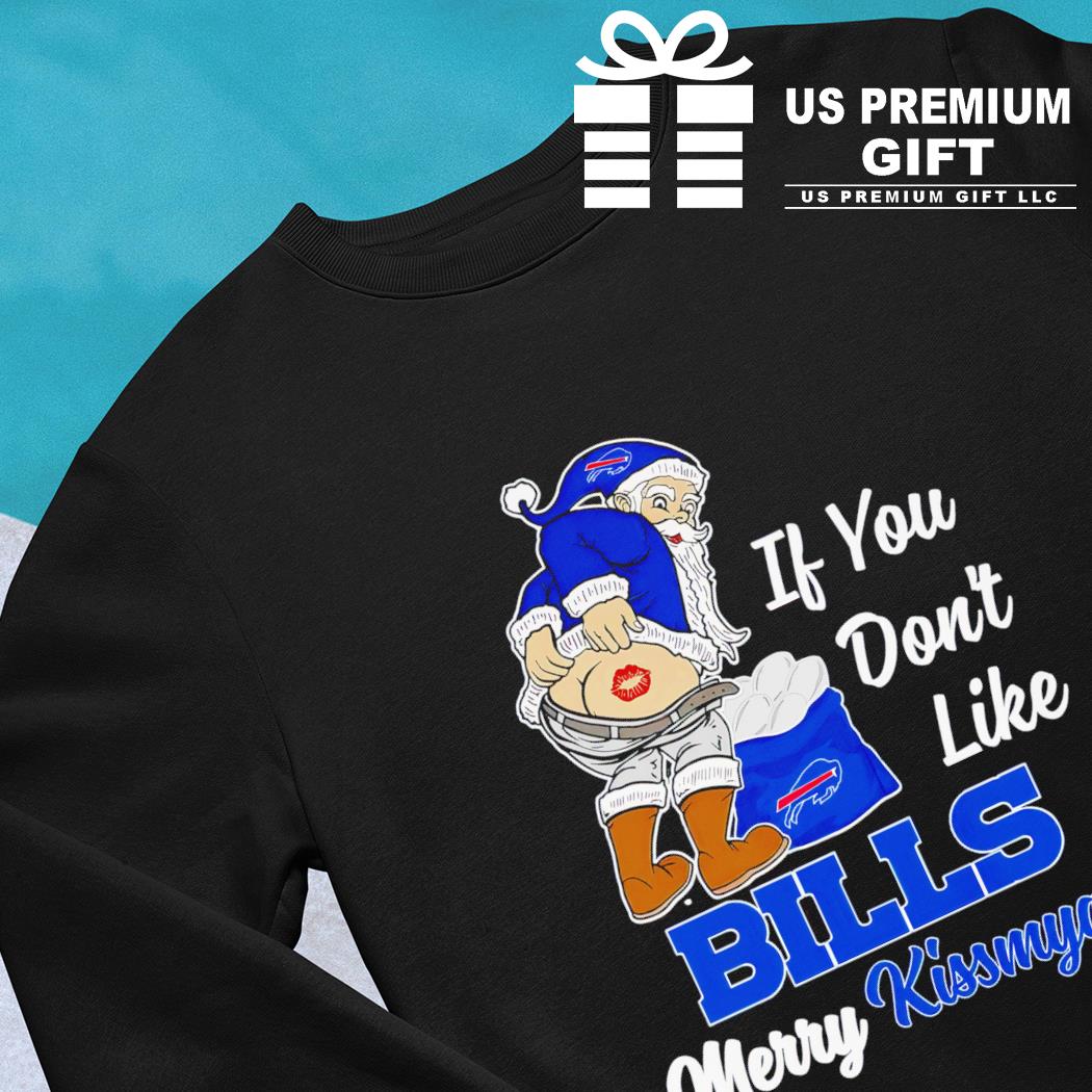 Santa Claus If You Don't Like Buffalo Bills Merry Kissmyass T-Shirt -  ShirtsOwl Office