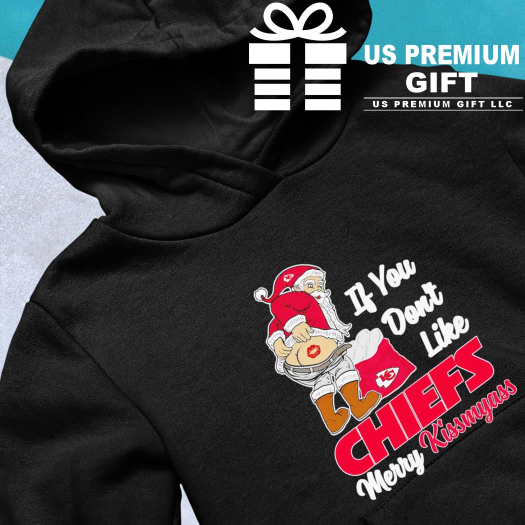 Santa If You Don't Like Chiefs Merry Kissmyass T-Shirt, hoodie