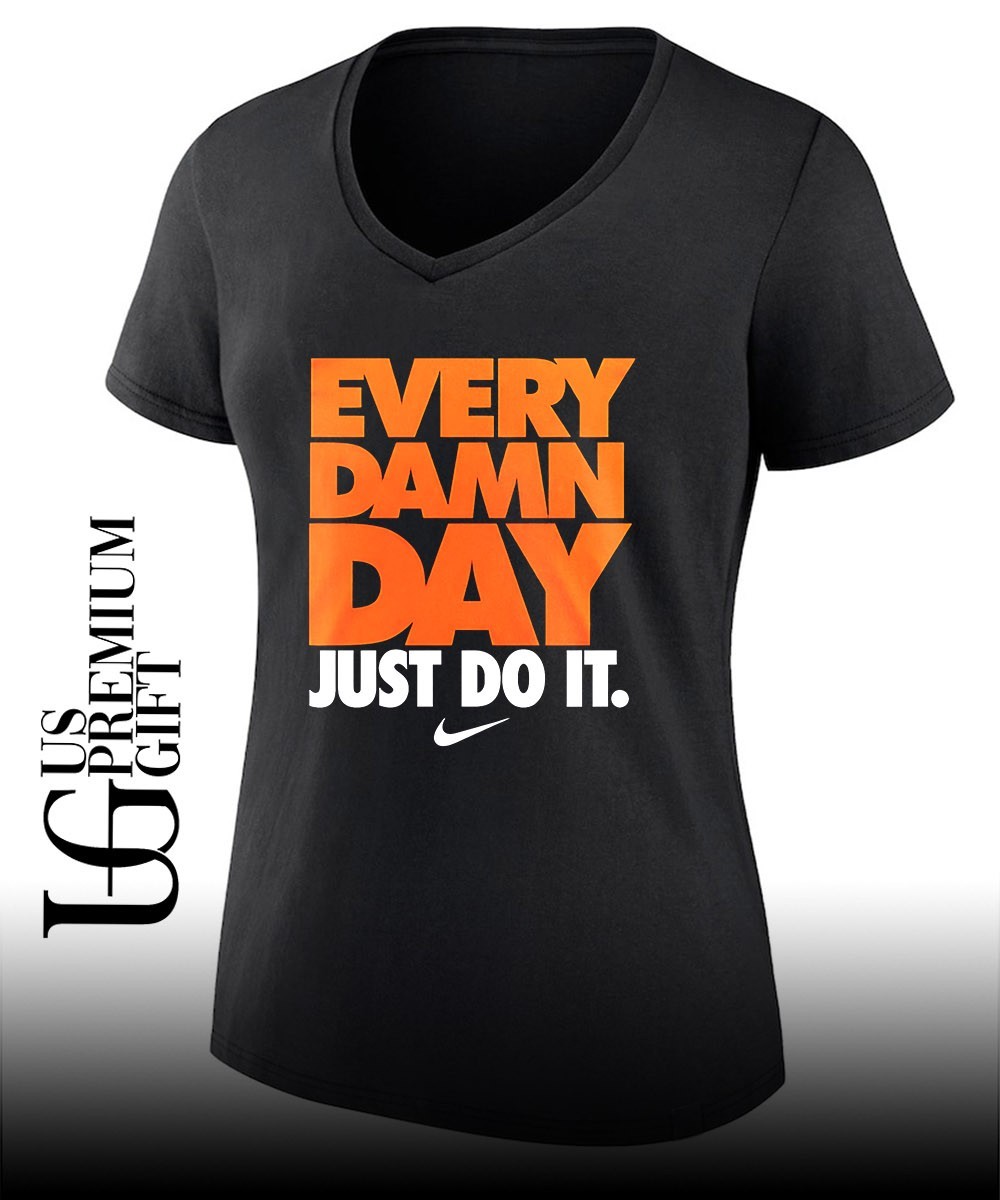 every damn day just do it nike shirt