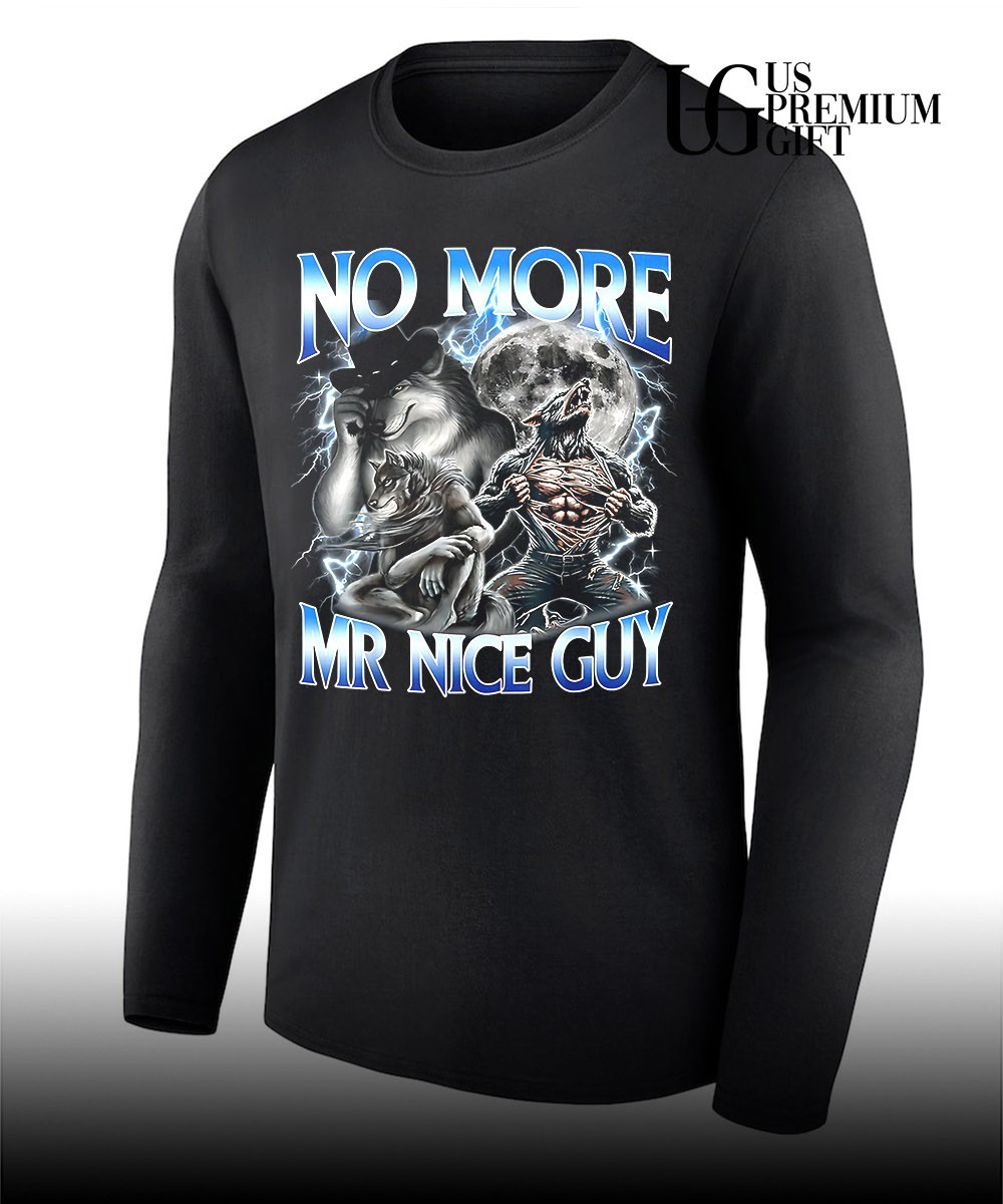 No More Mr Nice Guy Alpha Wolf meme shirt, hoodie, sweater, long sleeve and  tank top
